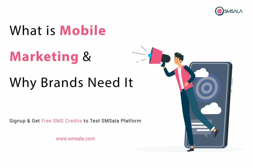 What Is Mobile Marketing Why Brands Need It SMSala