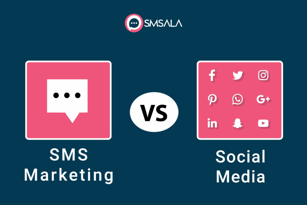 Choosing Between SMS vs Social Media Marketing SMSala Blog